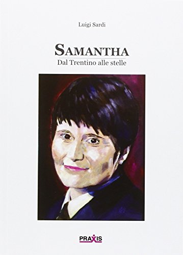 Samantha Cristoforetti. Dal Trentino alle stelle von Praxis 3