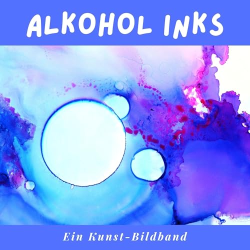 Alkohol-Inks: Ein Kunst-Bildband Alkohol-Inks: Ein Kunst-Bildband von 27 Amigos