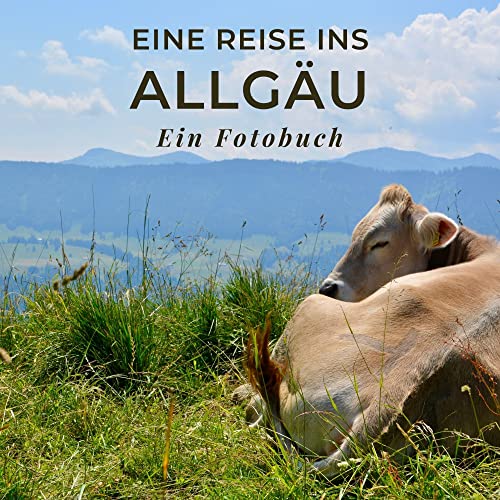 Eine Reise ins Allgäu: Ein Fotobuch. Ein reiner Bildband statt Reiseführer aber auch als Souvenir oder Mitbringsel nach dem Urlaub geeignet. Eine Reise ins Allgäu: Ein Fotobuch. Ein reiner Bildband statt Reiseführer aber auch als Souvenir oder Mitbringsel nach dem Urlaub geeignet. von 27 Amigos