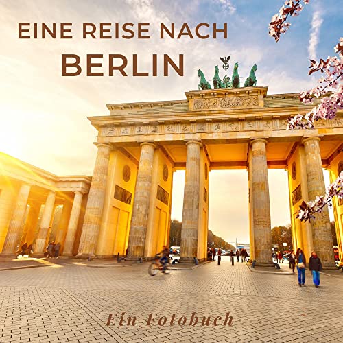 Eine Reise nach Berlin: Ein Fotobuch Eine Reise nach Berlin: Ein Fotobuch von 27 Amigos