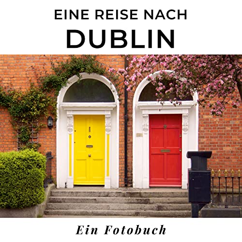 Eine Reise nach Dublin: Ein Fotobuch. Das perfekte Souvenir & Mitbringsel nach oder vor dem Urlaub. Statt Reiseführer, lieber diesen einzigartigen Bildband von 27amigos