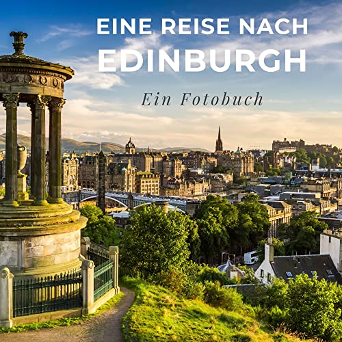 Eine Reise nach Edinburgh: Ein Fotobuch Eine Reise nach Edinburgh: Ein Fotobuch
