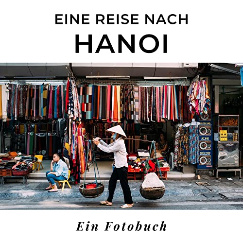 Eine Reise nach Hanoi: Ein Fotobuch. Das perfekte Souvenir & Mitbringsel nach oder vor dem Urlaub. Statt Reiseführer, lieber diesen einzigartigen Bildband von 27amigos