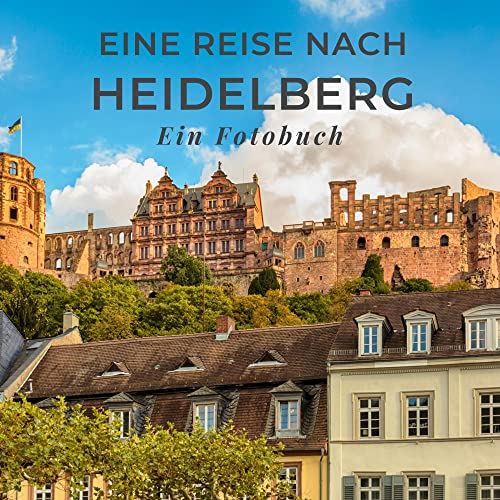 Eine Reise nach Heidelberg: Ein Fotobuch