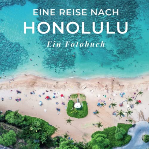 Eine Reise nach Honolulu: Ein Fotobuch. Das perfekte Souvenir & Mitbringsel nach oder vor dem Urlaub. Statt Reiseführer, lieber diesen einzigartigen Bildband