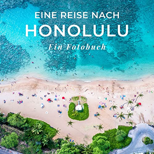 Eine Reise nach Honolulu: Ein Fotobuch. Das perfekte Souvenir & Mitbringsel nach oder vor dem Urlaub. Statt Reiseführer, lieber diesen einzigartigen Bildband