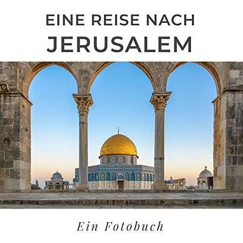 Eine Reise nach Jerusalem: Ein Fotobuch