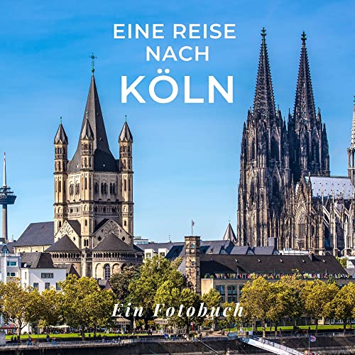 Eine Reise nach Köln: Ein Fotobuch. Das perfekte Souvenir & Mitbringsel nach oder vor dem Urlaub. Statt Reiseführer, lieber diesen einzigartigen Bildband