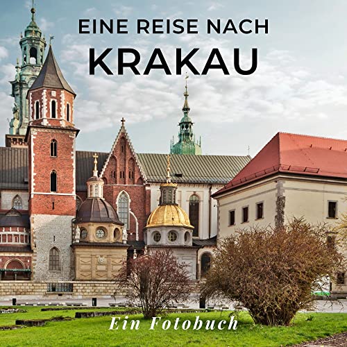 Eine Reise nach Krakau: Ein Fotobuch. Das perfekte Souvenir & Mitbringsel nach oder vor dem Urlaub. Statt Reiseführer, lieber diesen einzigartigen Bildband