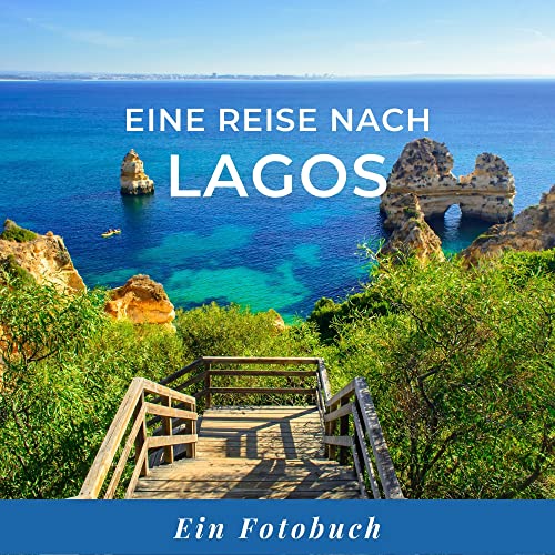 Eine Reise nach Lagos: Ein Fotobuch. Das perfekte Souvenir & Mitbringsel nach oder vor dem Urlaub. Statt Reiseführer, lieber diesen einzigartigen Bildband