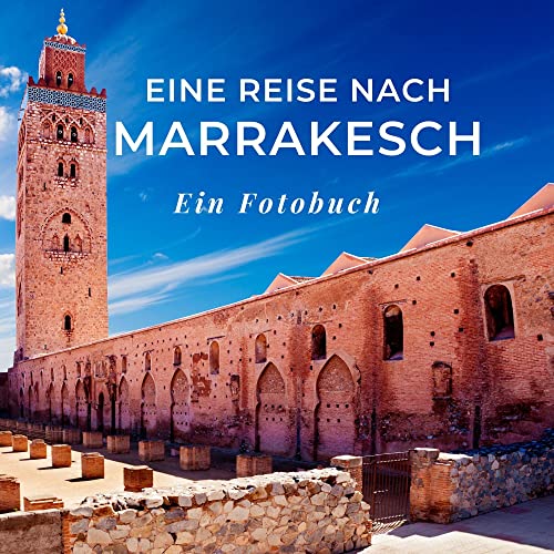 Eine Reise nach Marrakesch: Ein Fotobuch. Das perfekte Souvenir & Mitbringsel nach oder vor dem Urlaub. Statt Reiseführer, lieber diesen einzigartigen Bildband von 27amigos