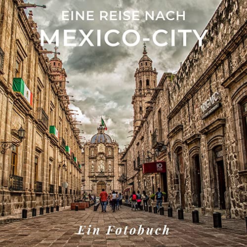 Eine Reise nach Mexiko-City: Ein Fotobuch von 27 Amigos