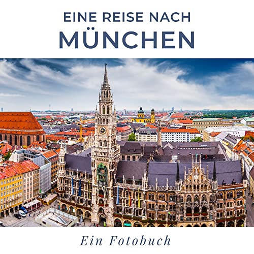 Eine Reise nach München: Ein Fotobuch Eine Reise nach München: Ein Fotobuch