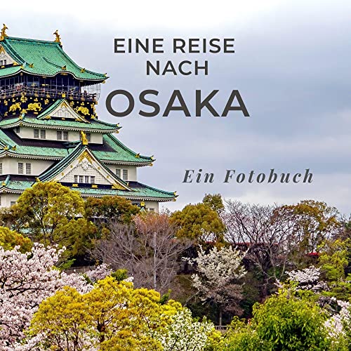 Eine Reise nach Osaka: Ein Fotobuch. Das perfekte Souvenir & Mitbringsel nach oder vor dem Urlaub. Statt Reiseführer, lieber diesen einzigartigen Bildband Eine Reise nach Osaka: Ein Fotobuch. Das perfekte Souvenir & Mitbringsel nach oder vor dem Urlaub. Statt Reiseführer, lieber diesen einzigartigen Bildband von 27 Amigos
