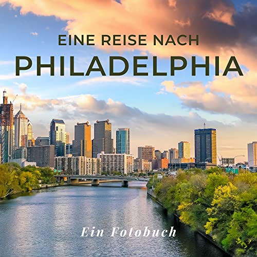 Eine Reise nach Philadelphia: Ein Fotobuch. Das perfekte Souvenir & Mitbringsel nach oder vor dem Urlaub. Statt Reiseführer, lieber diesen einzigartigen Bildband