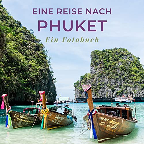 Eine Reise nach Phuket: Ein Fotobuch. Das perfekte Souvenir & Mitbringsel nach oder vor dem Urlaub. Statt Reiseführer, lieber diesen einzigartigen Bildband Eine Reise nach Phuket: Ein Fotobuch. Das perfekte Souvenir & Mitbringsel nach oder vor dem Urlaub. Statt Reiseführer, lieber diesen einzigartigen Bildband
