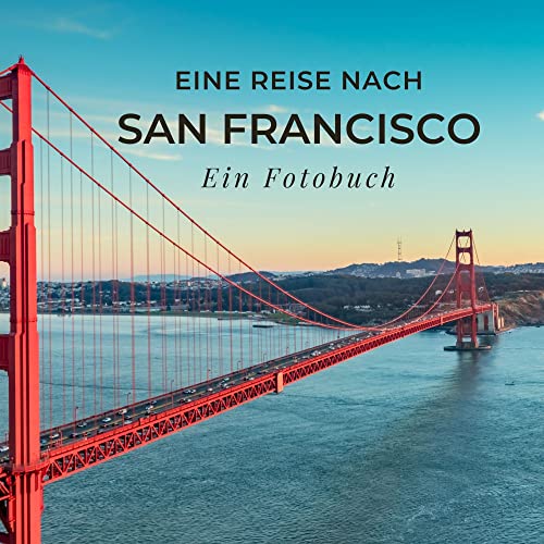 Eine Reise nach San Francisco: Ein Fotobuch