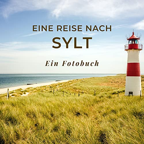 Eine Reise nach Sylt: Ein Fotobuch. Das perfekte Souvenir & Mitbringsel nach oder vor dem Urlaub. Statt Reiseführer, lieber diesen einzigartigen Bildband