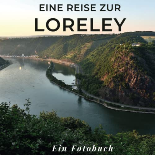 Eine Reise zur Loreley: Ein Fotobuch. Das perfekte Souvenir & Mitbringsel nach oder vor dem Urlaub. Statt Reiseführer, lieber diesen einzigartigen Bildband