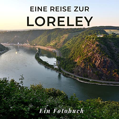 Eine Reise zur Loreley: Ein Fotobuch. Das perfekte Souvenir & Mitbringsel nach oder vor dem Urlaub. Statt Reiseführer, lieber diesen einzigartigen Bildband