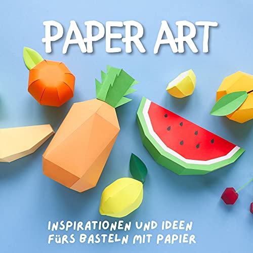 Paper Art: Inspirationen und Ideen fürs Basteln mit Papier