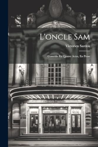 L'oncle Sam: Comédie En Quatre Actes, En Prose von Legare Street Press