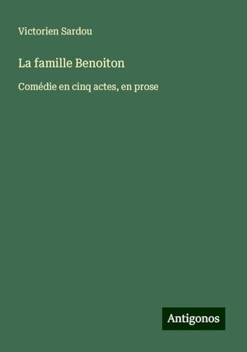 La famille Benoiton: Comédie en cinq actes, en prose La famille Benoiton: Comédie en cinq actes, en prose von Antigonos Verlag
