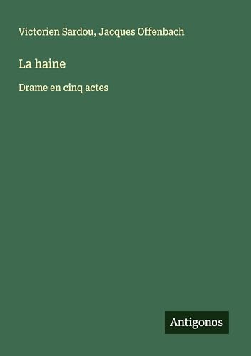 La haine: Drame en cinq actes La haine: Drame en cinq actes von Antigonos Verlag