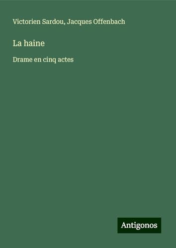 La haine: Drame en cinq actes La haine: Drame en cinq actes von Antigonos Verlag
