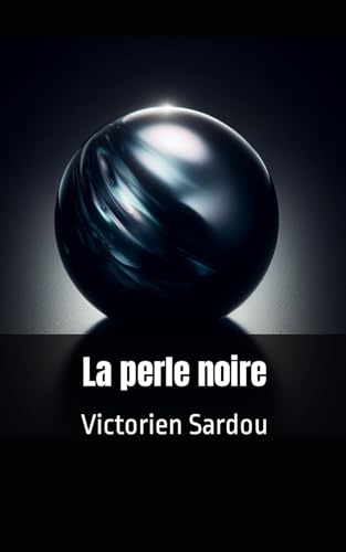 La perle noire: Victorien Sardou von Independently published