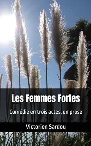 Les Femmes Fortes: Victorien Sardou Les Femmes Fortes: Victorien Sardou von Independently published