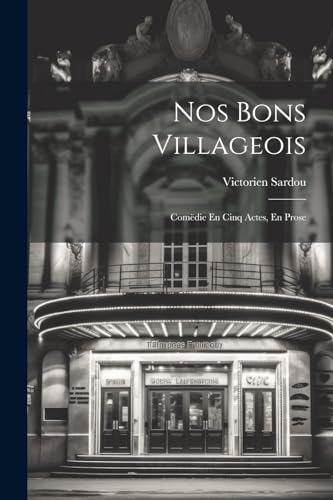 Nos Bons Villageois: Comëdie En Cinq Actes, En Prose von Legare Street Press