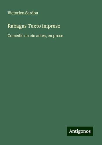Rabagas Texto impreso: Comédie en cin actes, en prose Rabagas Texto impreso: Comédie en cin actes, en prose von Antigonos Verlag