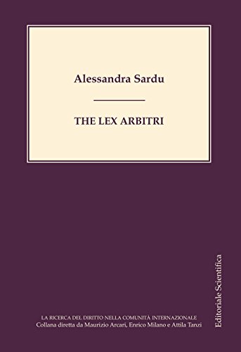 The lex arbitri (La ricerca del diritto nella comunità internazionale) von Editoriale Scientifica