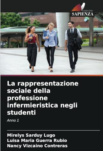 La rappresentazione sociale della professione infermieristica negli studenti: Anno 1 von Edizioni Sapienza