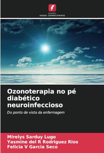 Ozonoterapia no pé diabético neuroinfeccioso: Do ponto de vista da enfermagem von Edições Nosso Conhecimento