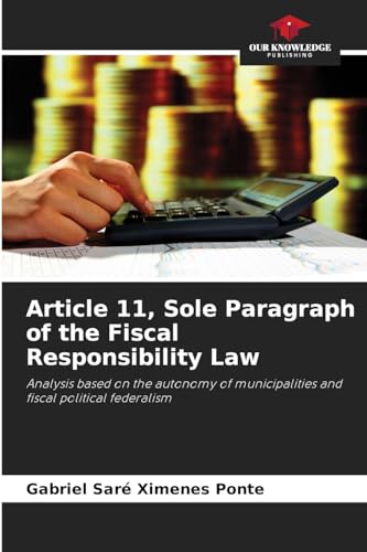 Article 11, Sole Paragraph of the Fiscal Responsibility Law: Analysis based on the autonomy of municipalities and fiscal political federalism von Our Knowledge Publishing