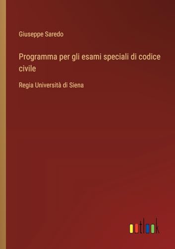 Programma per gli esami speciali di codice civile: Regia Università di Siena von Outlook Verlag