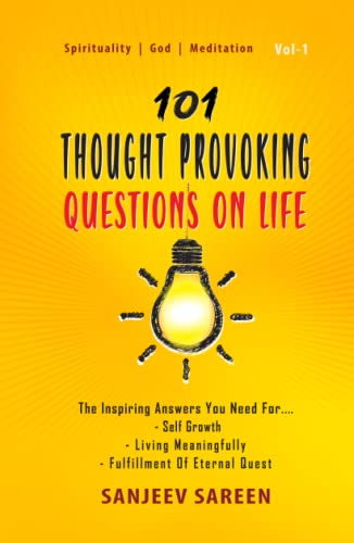 101 Thought Provoking Questions On Life: The Inspiring Answers You Need For Self Growth, Living Meaningfully, and Fulfillment Of Eternal Quest (Spiritual Uplifting Books) von Independently published