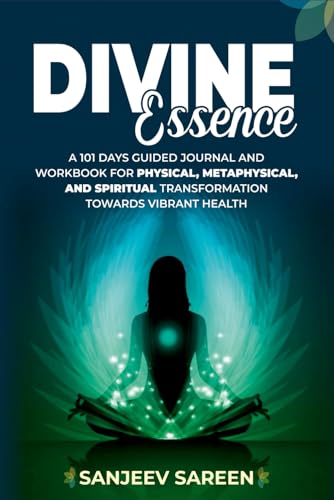 DIVINE ESSENCE: A 101 Days Guided Journal And Workbook for Physical, Metaphysical, and Spiritual Transformation Towards Vibrant Health. (Spiritual Uplifting Books) von Independently published