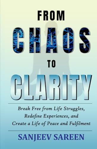 From Chaos to Clarity: Break Free from Life Struggles, Redefine Experiences, and Create a Life of Peace and Fulfilment (Spiritual Uplifting Books) von Independently published