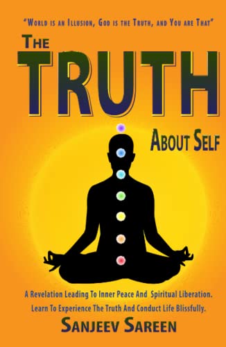 The Truth' about Self: A revelation leading to inner peace and spiritual liberation. Learn to experience the truth & conduct life Blissfully. (Spiritual Uplifting Books)