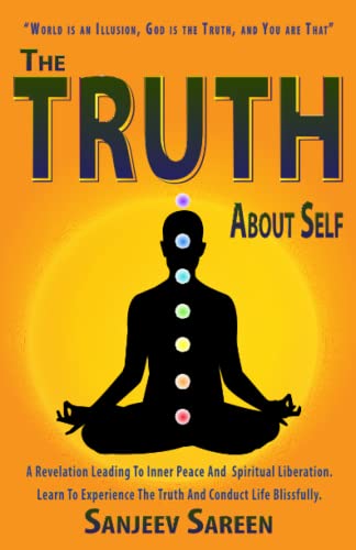 The Truth' about Self: A revelation leading to inner peace and spiritual liberation. Learn to experience the truth & conduct life Blissfully. (Spiritual Uplifting Books) von Independently published