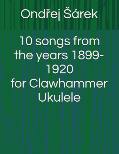 10 songs from the years 1899-1920 for Clawhammer Ukulele 10 songs from the years 1899-1920 for Clawhammer Ukulele von Independently published