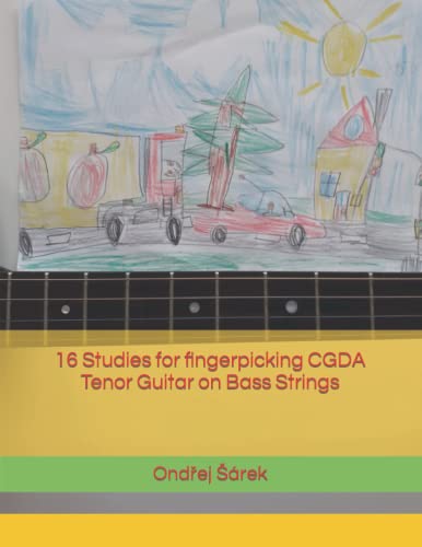 16 Studies for fingerpicking CGDA Tenor Guitar on Bass Strings 16 Studies for fingerpicking CGDA Tenor Guitar on Bass Strings