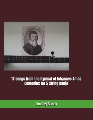 17 songs from the hymnal of Iohannes Amos Comenius for 5 string banjo 17 songs from the hymnal of Iohannes Amos Comenius for 5 string banjo von Independently published