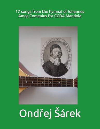 17 songs from the hymnal of Iohannes Amos Comenius for CGDA Mandola 17 songs from the hymnal of Iohannes Amos Comenius for CGDA Mandola von Independently published