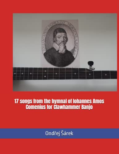 17 songs from the hymnal of Iohannes Amos Comenius for Clawhammer Banjo 17 songs from the hymnal of Iohannes Amos Comenius for Clawhammer Banjo von Independently published