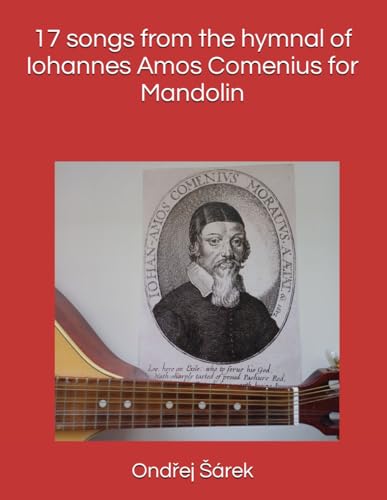17 songs from the hymnal of Iohannes Amos Comenius for Mandolin 17 songs from the hymnal of Iohannes Amos Comenius for Mandolin