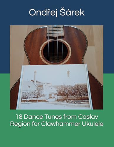 18 Dance Tunes from Caslav Region for Clawhammer Ukulele 18 Dance Tunes from Caslav Region for Clawhammer Ukulele von Independently published